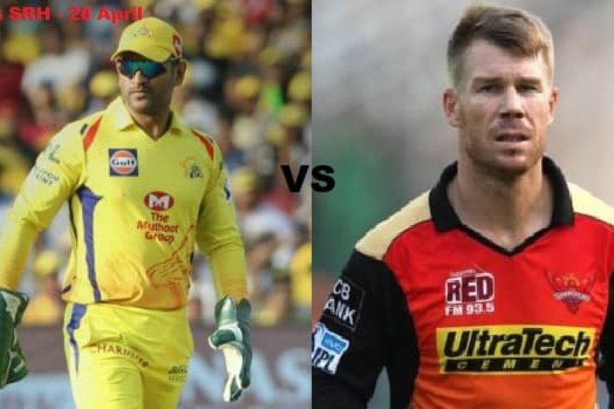 IPL 2021 Match on 28 April: CSK vs SRH Live Match preview, Playing 11 and all you need to know