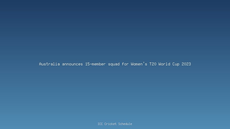 Australia announces 15-member squad for women's t20 world cup 2023