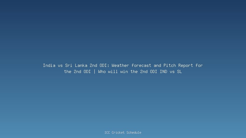 India vs Sri Lanka 2nd ODI: Weather forecast and Pitch Report for the 2nd ODI | Who will win the 2nd ODI IND vs SL