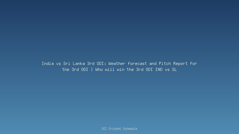 India vs Sri Lanka 3rd ODI: Weather forecast and Pitch Report for the 3rd ODI | Who will win the 3rd ODI IND vs SL