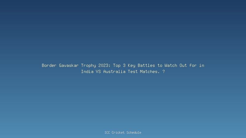 Border Gavaskar Trophy 2023