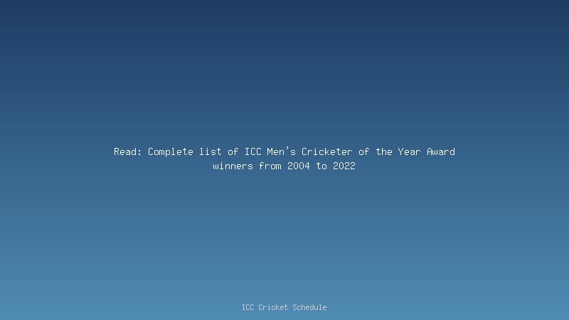 Read: Complete list of ICC Men's Cricketer of the Year Award winners from 2004 to 2022