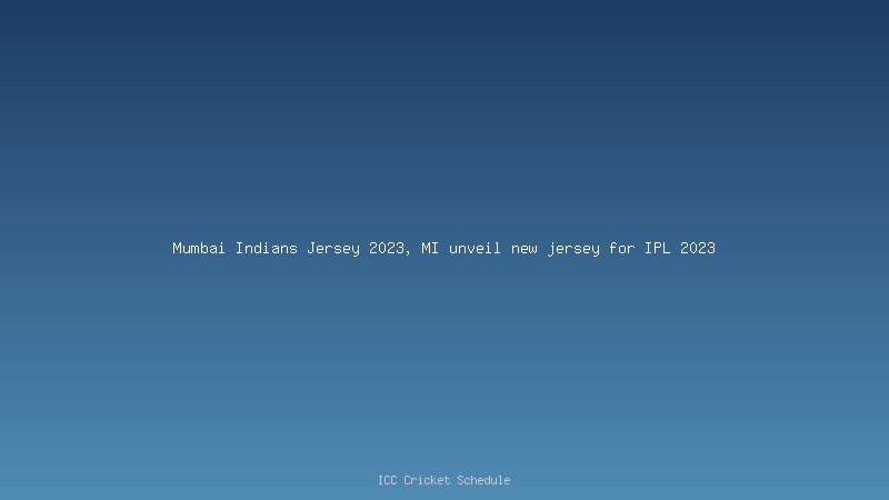Mumbai Indians Jersey 2023, MI unveil new jersey for IPL 2023