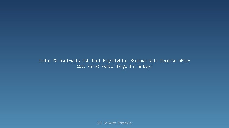 India VS Australia Shubman Gill