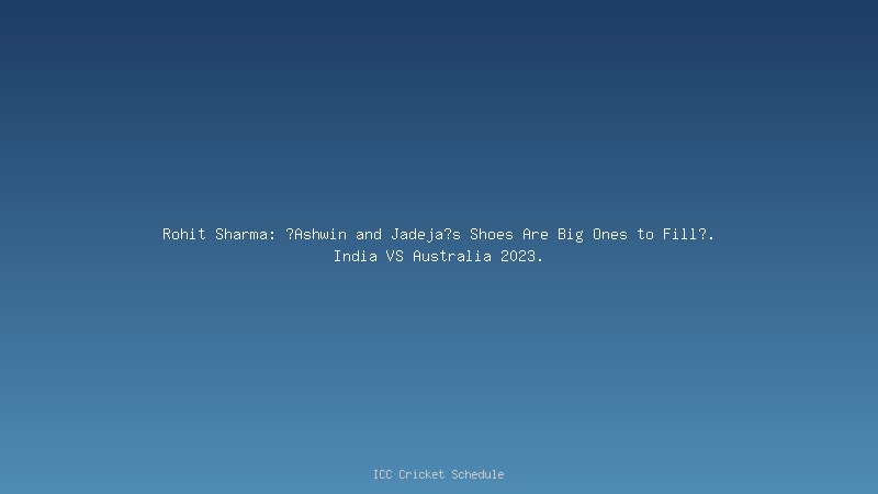 Rohit Sharma on R Ashwin