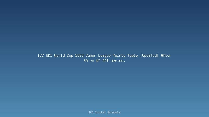 ICC ODI World Cup 2023 Super League Points Table [Updated] After SA vs WI ODI series.