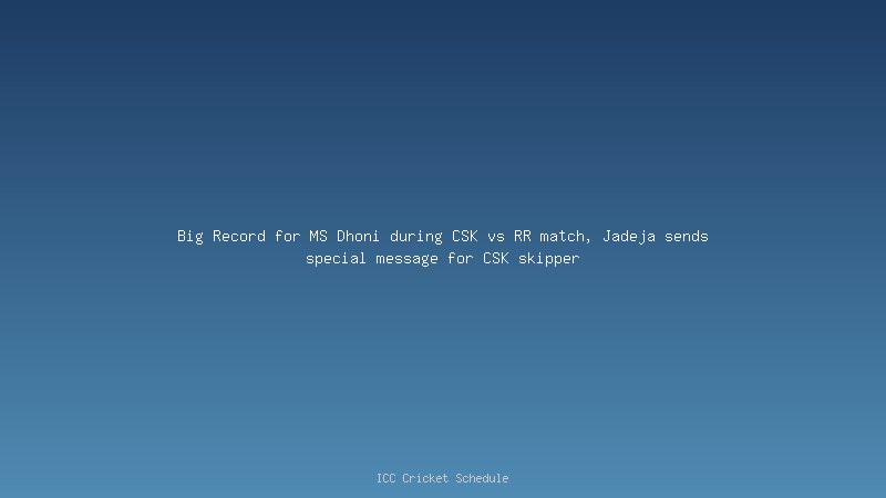 Big Record for MS Dhoni during CSK vs RR match, Jadeja sends special message for CSK skipper