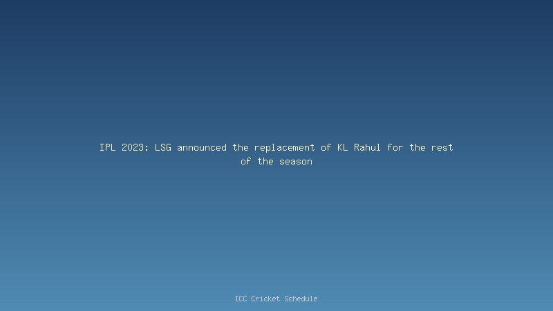 IPL 2023: LSG announced the replacement of KL Rahul