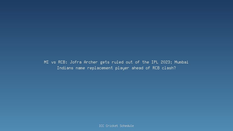 Jofra Archer undergoes surgery again amid IPL 2023? The pacer himself clears air