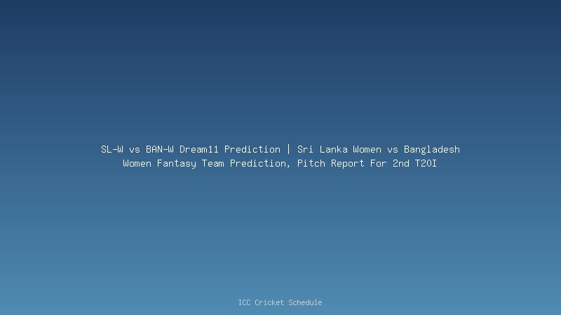 SL-W vs BAN-W Dream11 Prediction