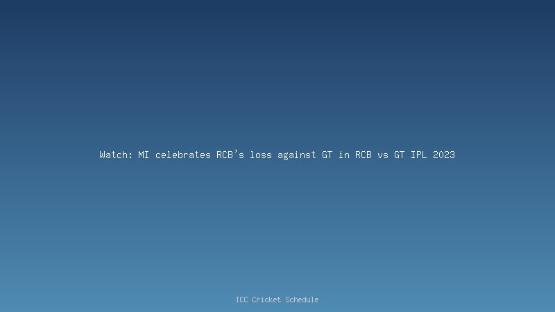 Watch: MI celebrates RCB's loss against GT in RCB vs GT IPL 2023