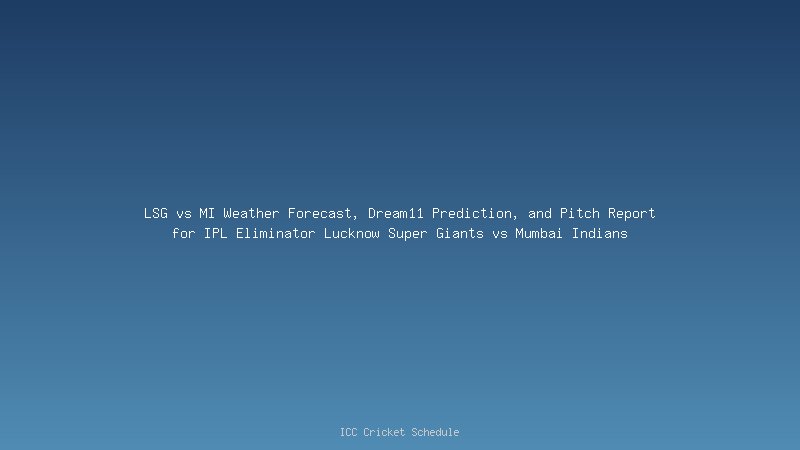 LSG vs MI weather Forecast