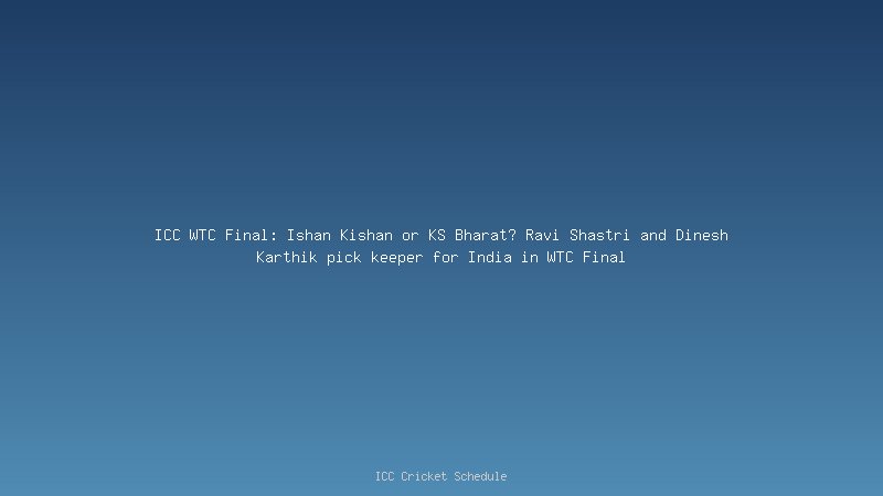 WTC Final: India's Strongest Predicted Playing 11 for World Test Championship Final 2021-23