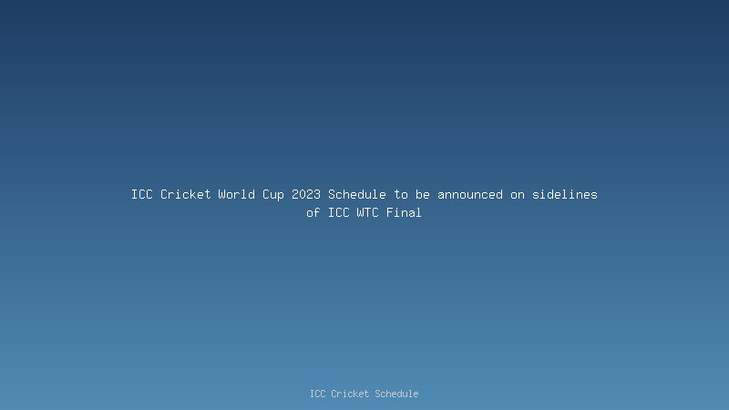 ICC Cricket World Cup 2023 Schedule to be announced on sidelines of ICC WTC Final