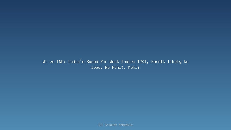 WI vs IND: India's Squad for West Indies T20I, Hardik likely to lead, No Rohit, Kohli