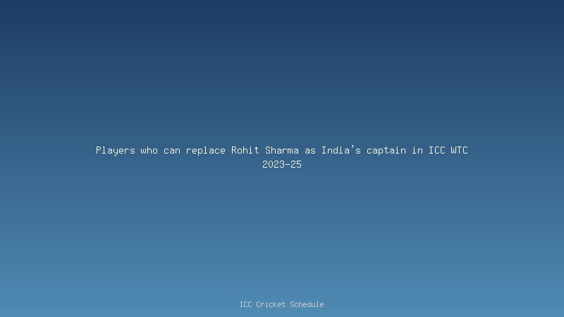 Players who can replace Rohit Sharma as India's captain in ICC WTC 2023-25