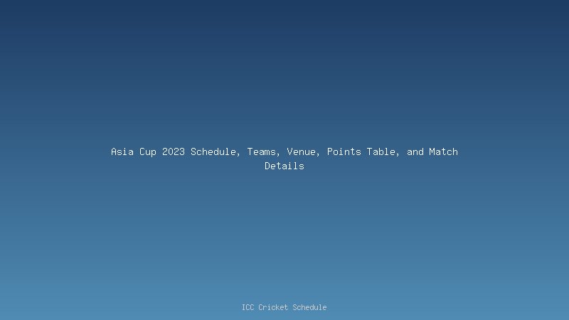 Asia Cup 2023: ACC announces Official Dates and Venue for Asia Cup