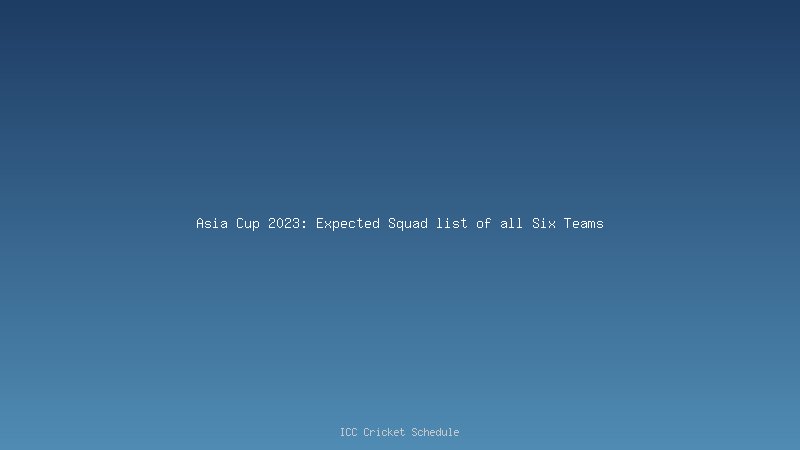 Pakistan Expected Squad For Asia Cup Cricket 2023