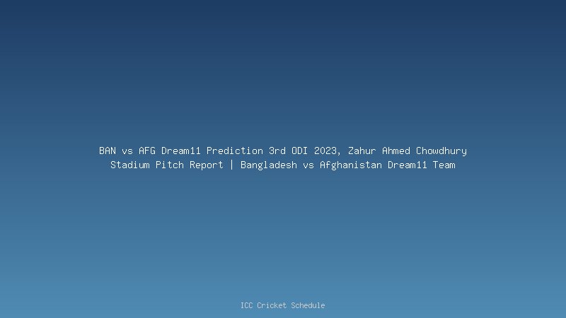BAN vs AFG Dream11 Prediction 3rd ODI 2023, Zahur Ahmed Chowdhury Stadium Pitch Report | Bangladesh vs Afghanistan Dream11 Team