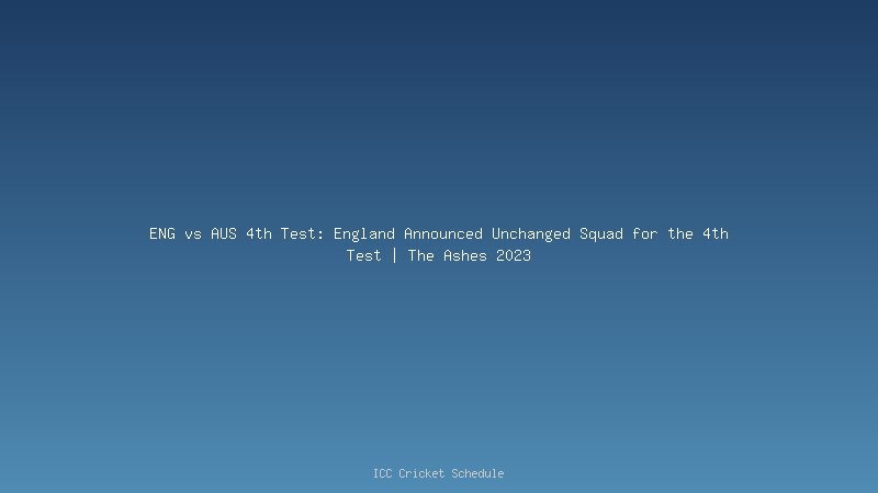 Ashes 2023: ENG vs AUS 3rd Test Dream11 Prediction, Headingly Pitch Report, Weather Forecast, Playing11, Squad, Where to Watch England vs Australia?
