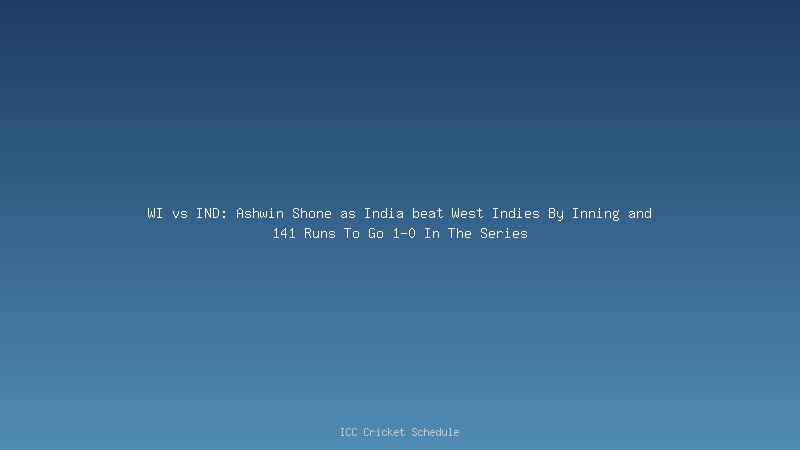 WI vs IND: Ashwin Shone as India beat West Indies By Inning and 141 Runs To Go 1-0 In The Series