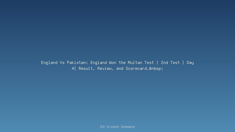 England vs Pakistan 2nd test 4th day