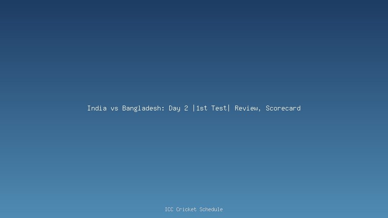 India vs Bangladesh 1st test day 2 highlights